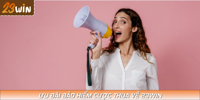 Ưu đãi về bảo hiểm cược thua