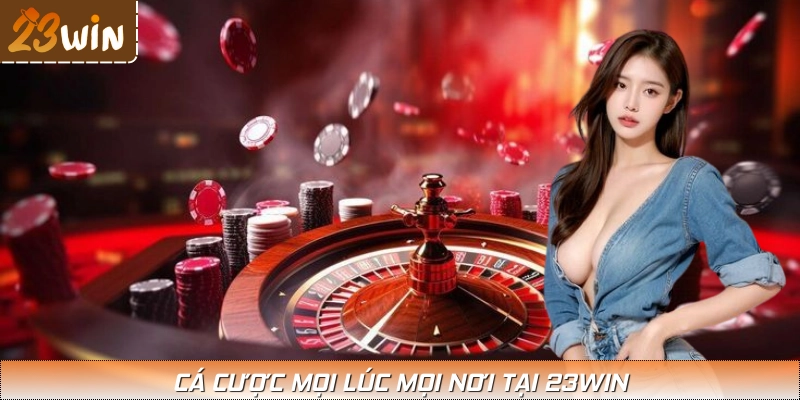 Chơi cá cược mọi nơi
