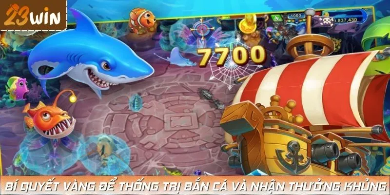 Bí quyết vàng để thống trị bắn cá và nhận thưởng khủng