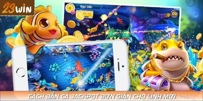Cách bắn cá Jackpot đơn giản cho lính mới