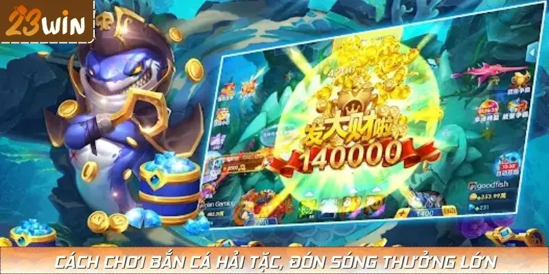 Hướng dẫn cách chơi Bắn Cá Hải Tặc, đón sóng thưởng lớn
