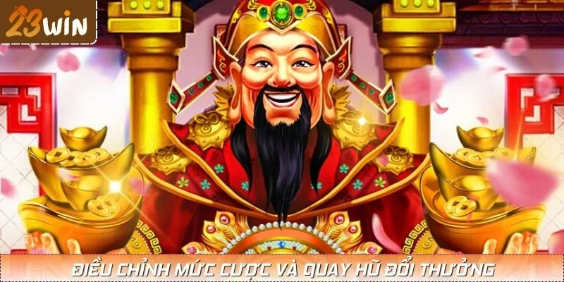 Điều chỉnh mức cược và quay hũ đổi thưởng