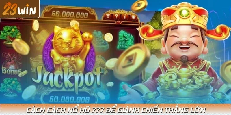Cách cách nổ hũ 777 để giành chiến thắng lớn