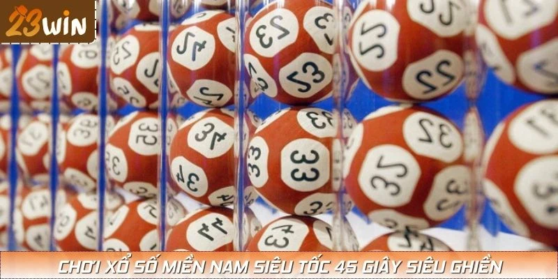 Chơi xổ số miền Nam siêu tốc 45 giây siêu ghiền