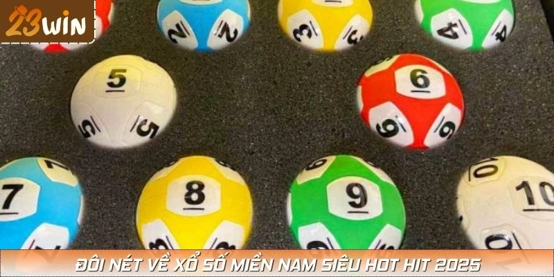 Đôi nét về xổ số miền Nam siêu hot hit 2025