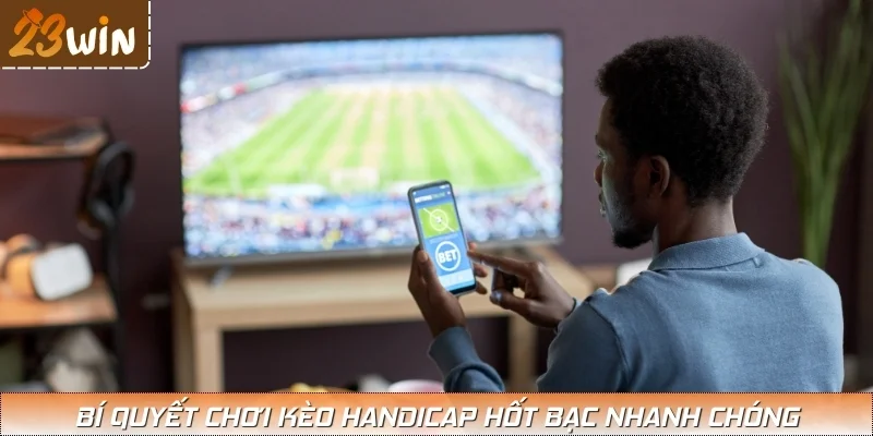 Bật mí bí kíp chơi kèo handicap dễ thắng từ chuyên gia