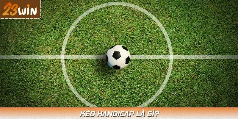 Kèo handicap là hình thức cá cược được yêu thích nhất hiện nay