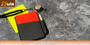 Kèo Thẻ Phạt – Cách Bắt Kèo Chuẩn Xác, Dễ Thắng Tại 23WIN