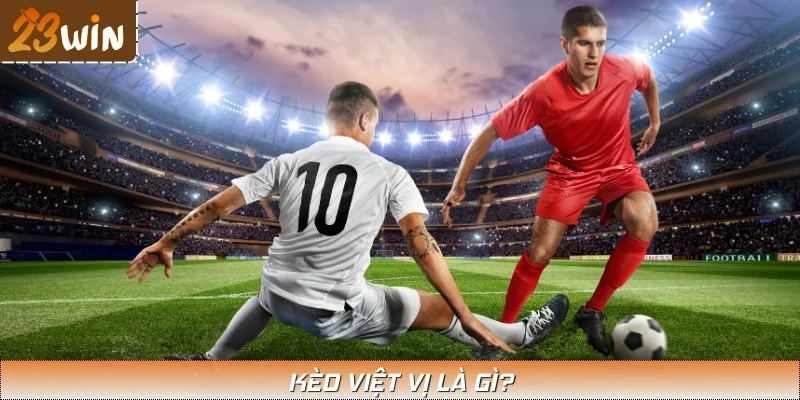 Kèo việt vị nhận được sự quan tâm của đông đảo người chơi