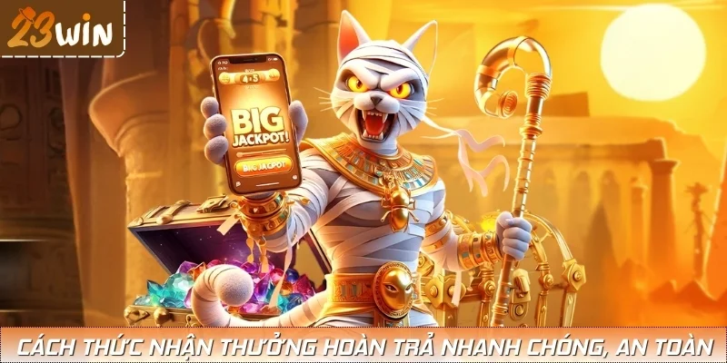 Hướng dẫn nhận thưởng khuyến mãi hoàn trả từ A-Z