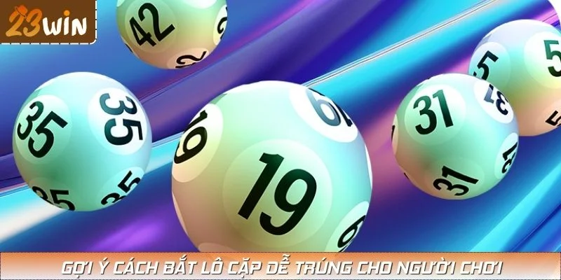 Gợi ý cách bắt lô cặp dễ trúng cho người chơi