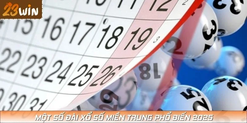 Một số đài xổ số miền Trung phổ biến 2025