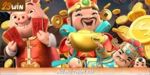 Nổ Hũ Thần Tài – Trò Chơi Tại 23WIN Đậm Chất Á Đông