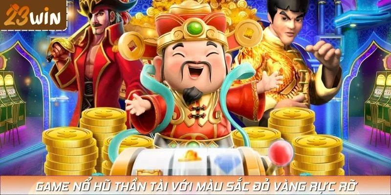 Game nổ hũ thần tài với màu sắc đỏ vàng rực rỡ