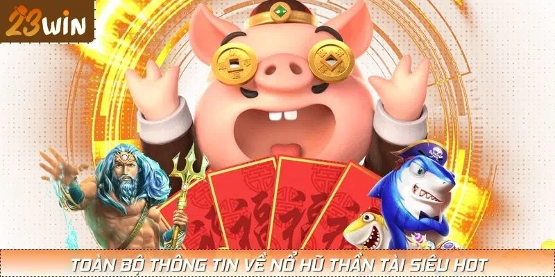 Toàn bộ thông tin về nổ hũ Thần Tài siêu hot