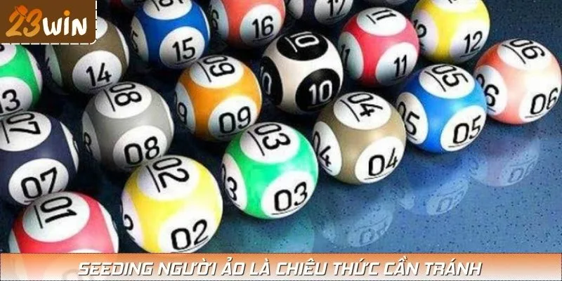 Seeding người ảo là chiêu thức cần tránh trong mẹo dự đoán xổ số