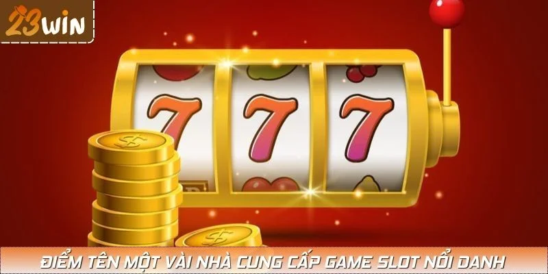 Điểm tên một vài nhà cung cấp game slot nổi danh
