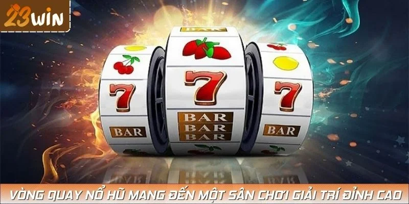 Vòng quay nổ hũ mang đến một sân chơi giải trí đỉnh cao
