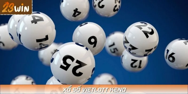 Thử Vận May Bất Ngờ Với Xổ Số Vietlott Keno Trên 23WIN